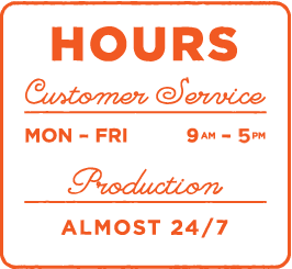 Mon-Fri 9am to 5pm, Production almost 24/7